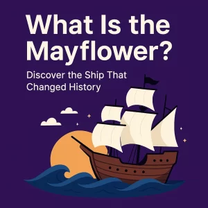 Illustration of the Mayflower ship sailing at sea with the text “What Is the Mayflower? Discover the Ship That Changed History”